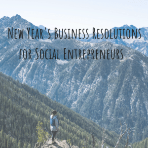 Woman on mountain looking across mountain range. Image includes title 'New Year's Business Resolutions for Social Entrepreneurs