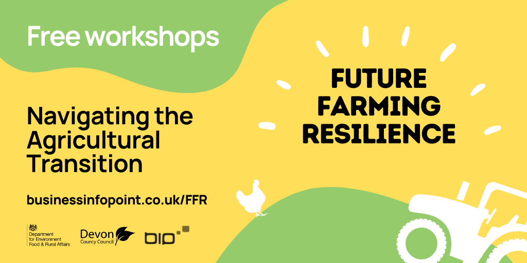 A Future Farming Resilience advertisement banner featuring the Future farming resilience logo with title "free workshops", underneath a caption reads "Navigating the Agricultural Transition" with website address for Business Information point "businessinfopoint.co.uk/ffr" and the DEFRA, Devon County Council and Business Information Point logos
