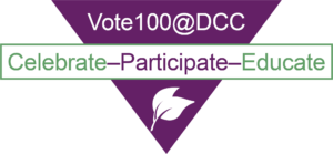 A purple triangle with the words Vote 100 at DCC in it. A banner containing the words celebrate, participate, educate goes across the middle of the triangle.