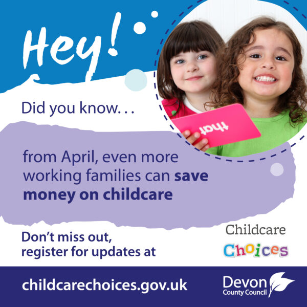 Two young girls smiling and alongside them is a caption which reads: 'Hey! Did you know, from April, even more working families can save money on childcare. Visit childcarechoices.gov.uk 