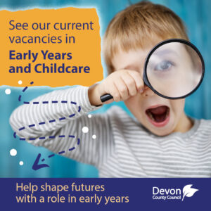 A young boy with a magnifying glass held up over his eye. The caption above him reads: 'see our current vacancies in early years ad childcare'.