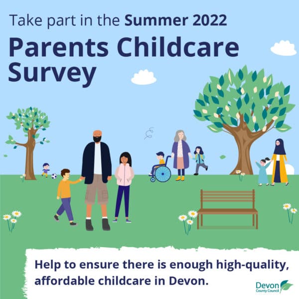 Parents Childcare Survey. Help to ensure there is enough high-quality, affordable childcare in Devon