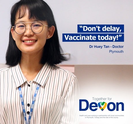 vaccination advert showing a Doctor in Plymouth, who says 'Don't delay, vaccinate today"