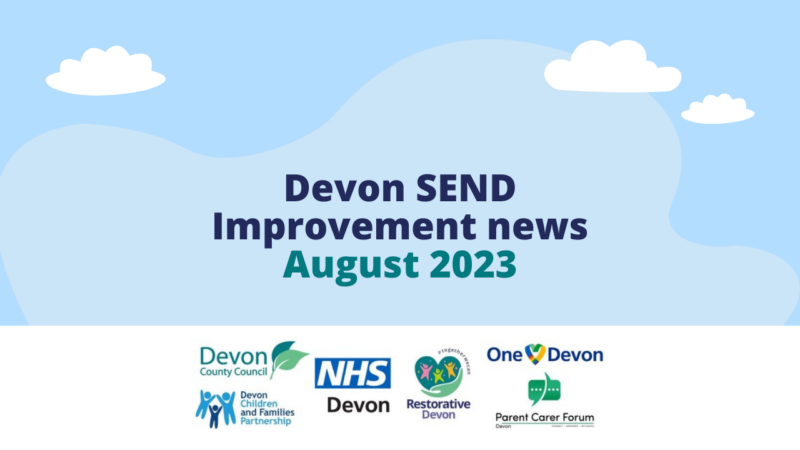 Blue shapes behind text that reads 'Devon SEND Improvement news - August 2023'. The bottom of the image has the logos for Devon County Council, NHS Devon, Parent Carer Forum Devon, Devon Children and Families Partnership, Restorative Devon and One Devon.