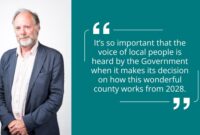 It’s so important that the voice of local people is heard by the Government when it makes its decision on how this wonderful county works from 2028.