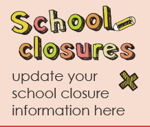 School closures - Update your school closure information here