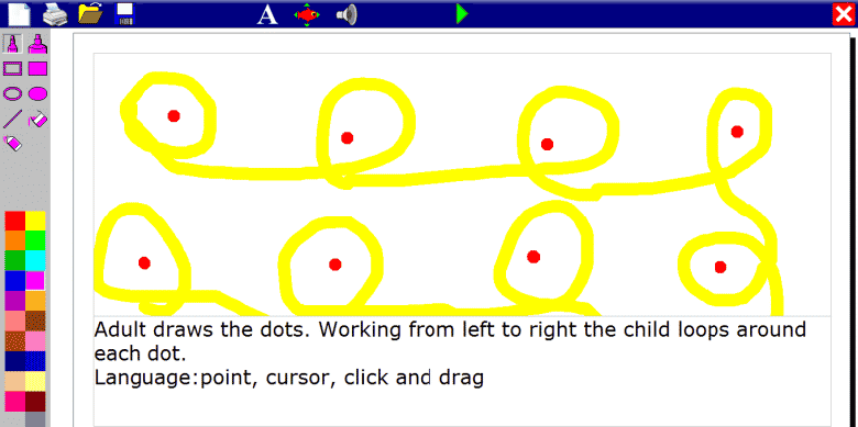 Adult draws the dots. working from left to right the child loops around each dot. Language: point, cursor, click and drag..